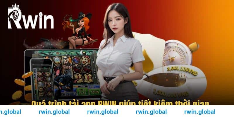 Quá trình tải app RWIN giúp tiết kiệm thời gian