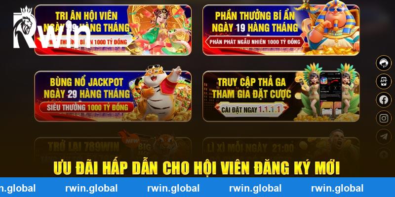 Ưu đãi hấp dẫn cho hội viên RWIN đăng ký mới