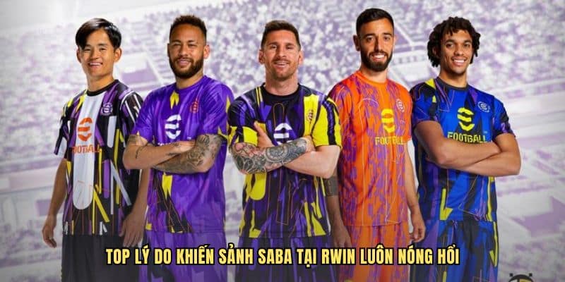 Top lý do khiến sảnh SABA tại RWIN luôn nóng hổi